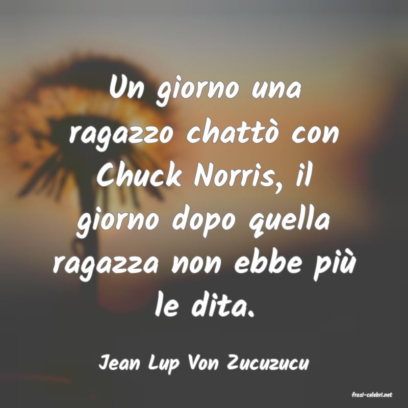 frasi di Jean Lup Von Zucuzucu