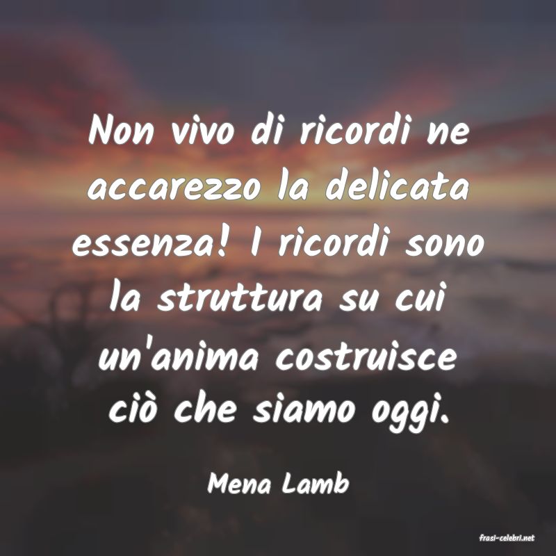 frasi di  Mena Lamb
