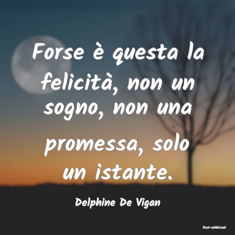 frasi di  Delphine De Vigan
