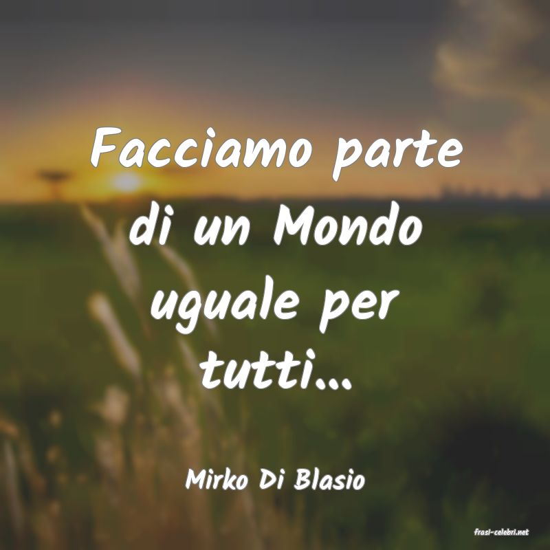 frasi di  Mirko Di Blasio
