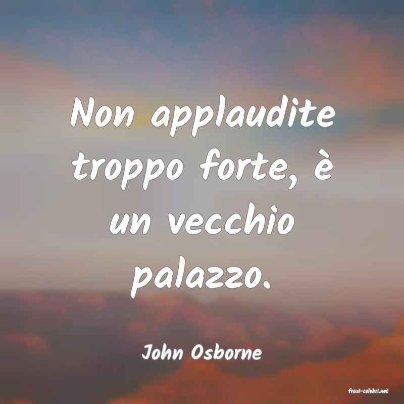 frasi di  John Osborne
