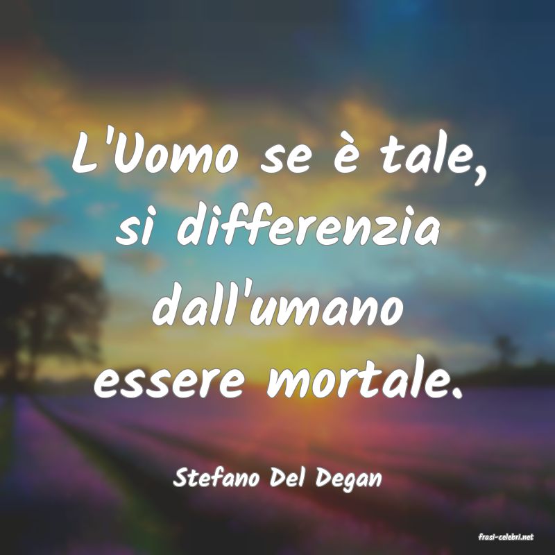 frasi di  Stefano Del Degan
