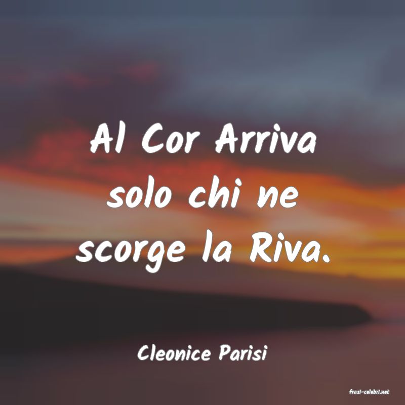 frasi di  Cleonice Parisi
