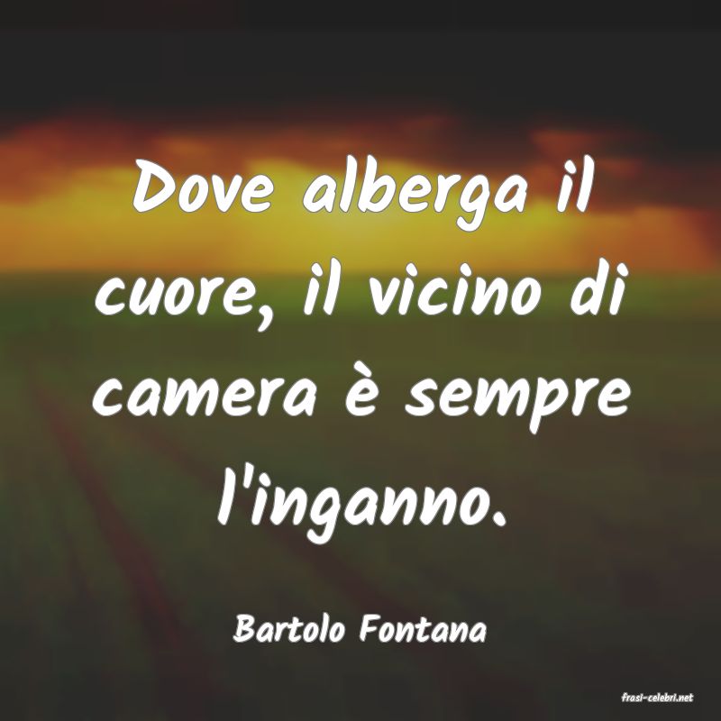 frasi di  Bartolo Fontana
