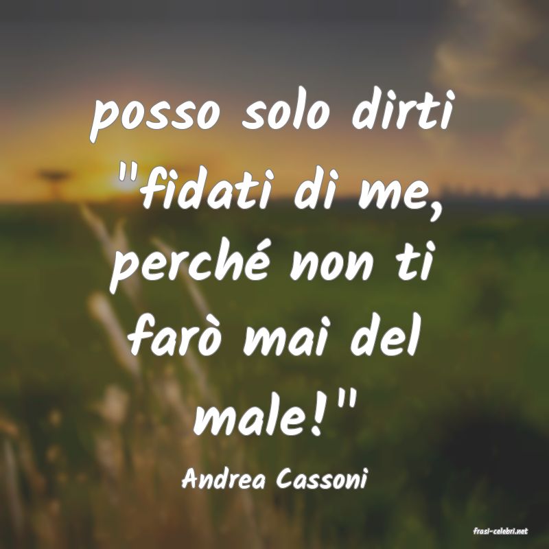 frasi di  Andrea Cassoni
