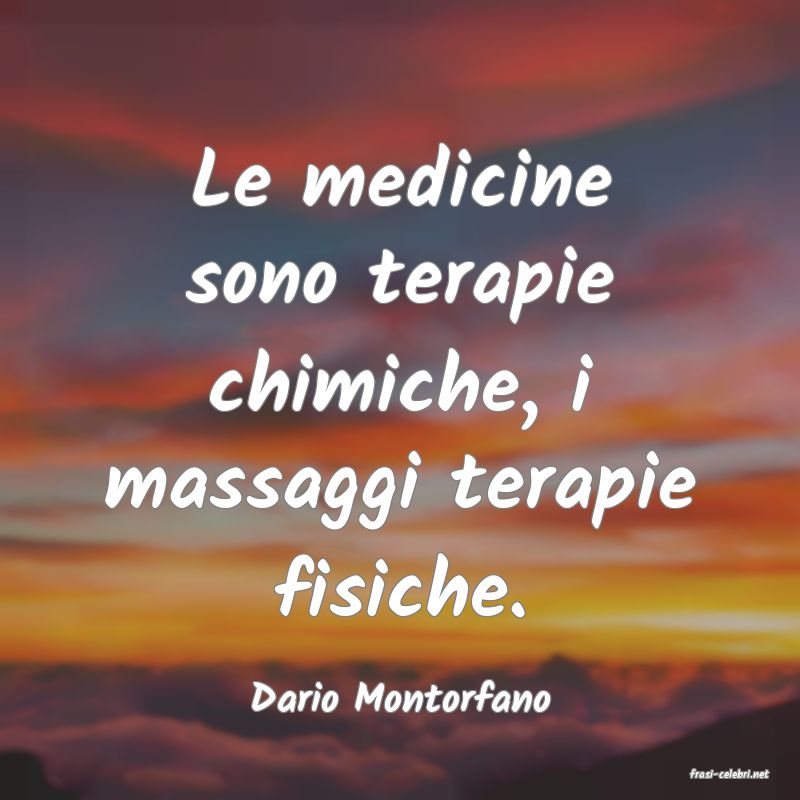 frasi di  Dario Montorfano
