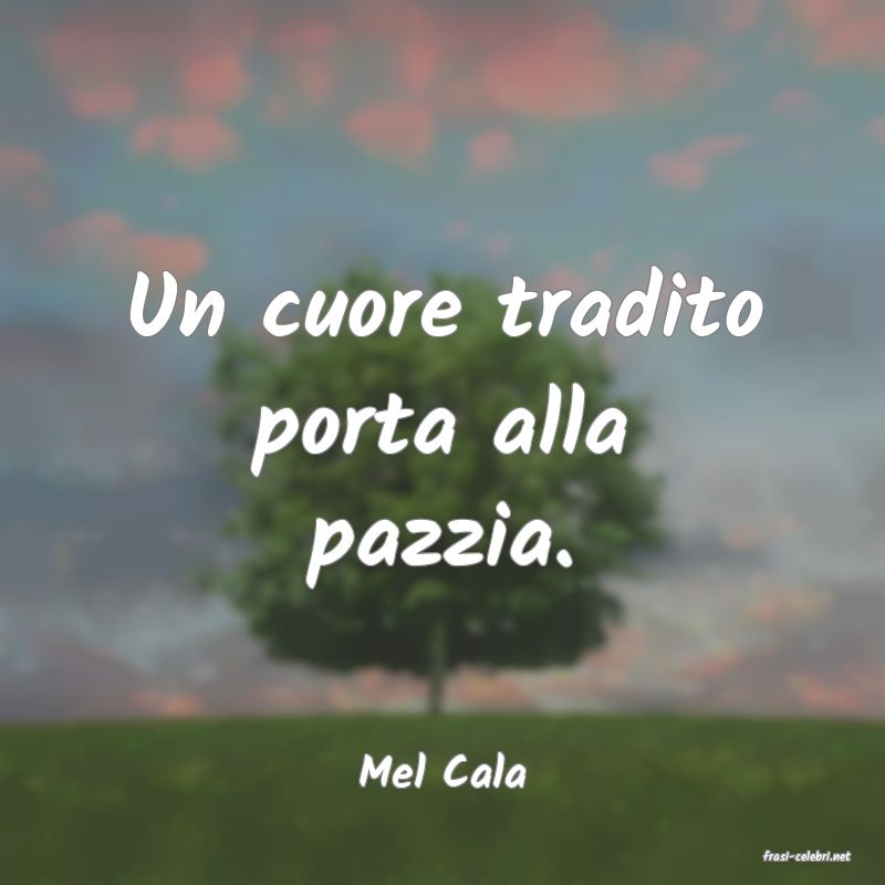 frasi di  Mel Cala
