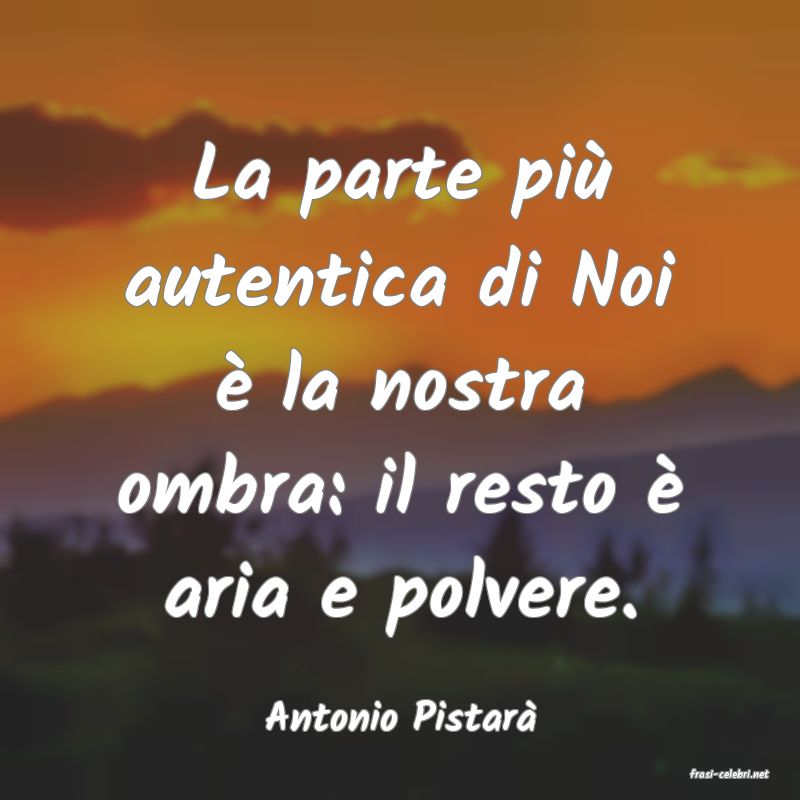 frasi di Antonio Pistar