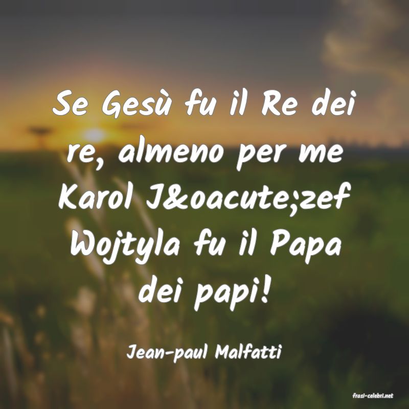 frasi di  Jean-paul Malfatti
