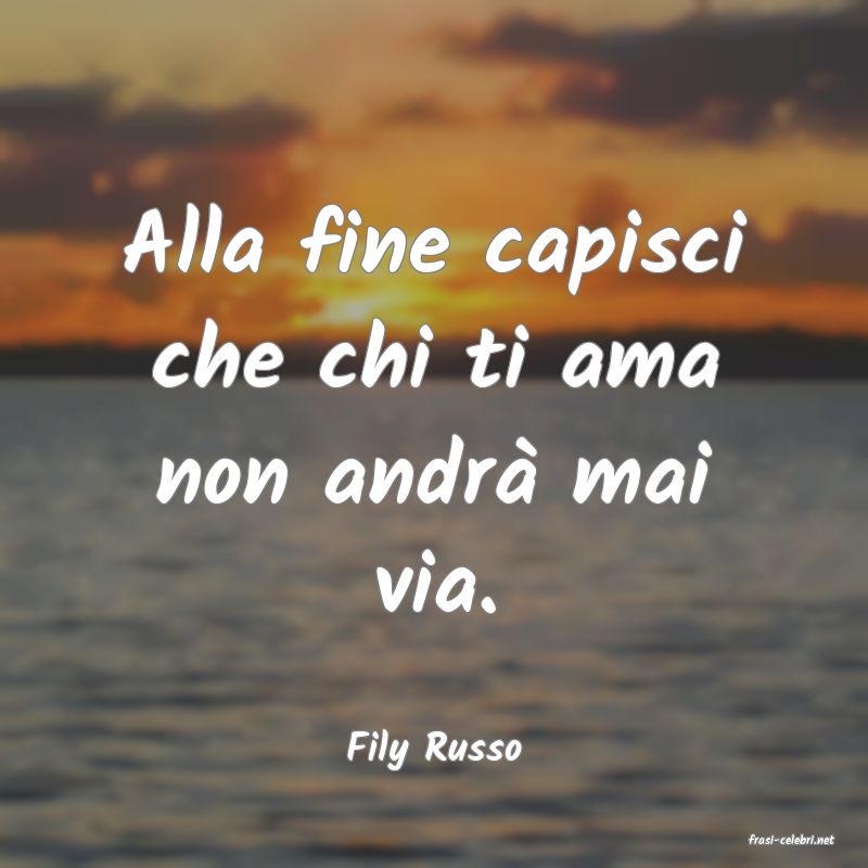 frasi di  Fily Russo
