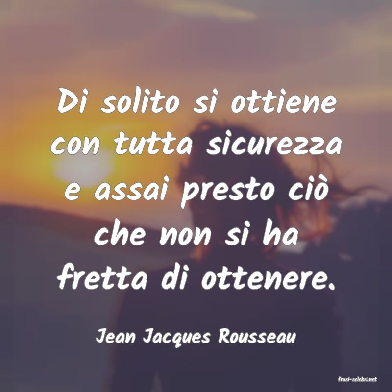 frasi di  Jean Jacques Rousseau
