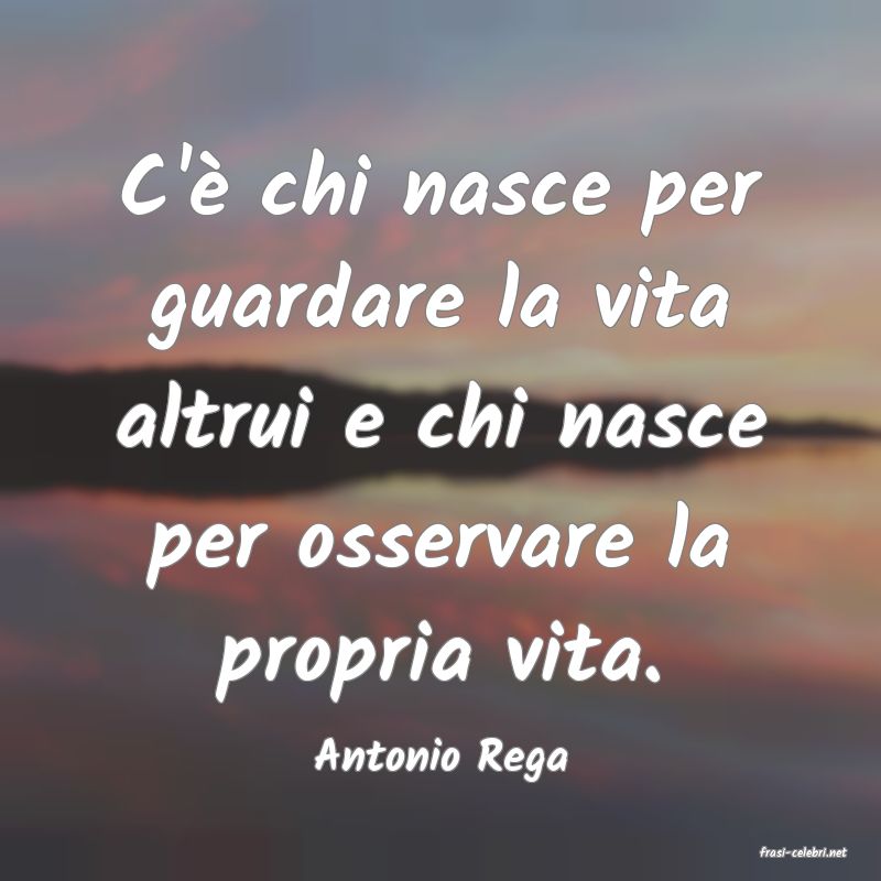 frasi di  Antonio Rega
