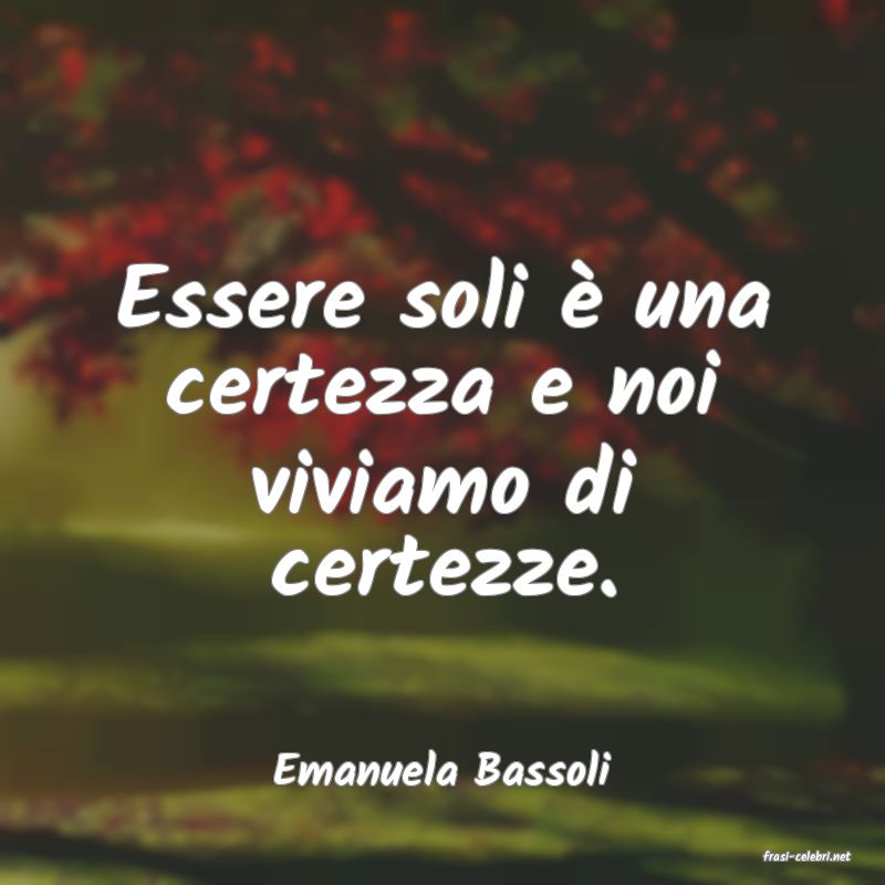 frasi di  Emanuela Bassoli
