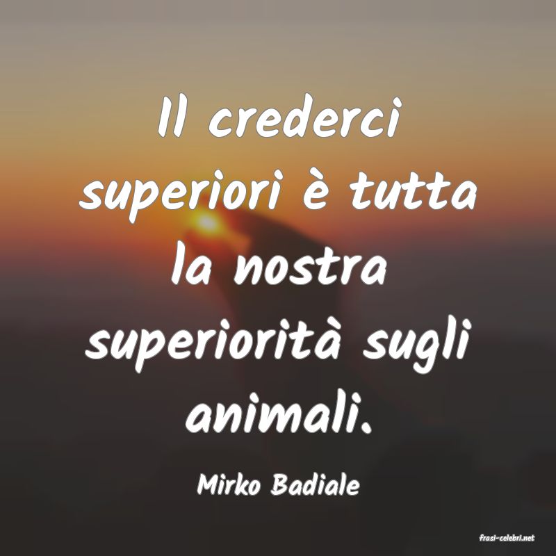 frasi di  Mirko Badiale
