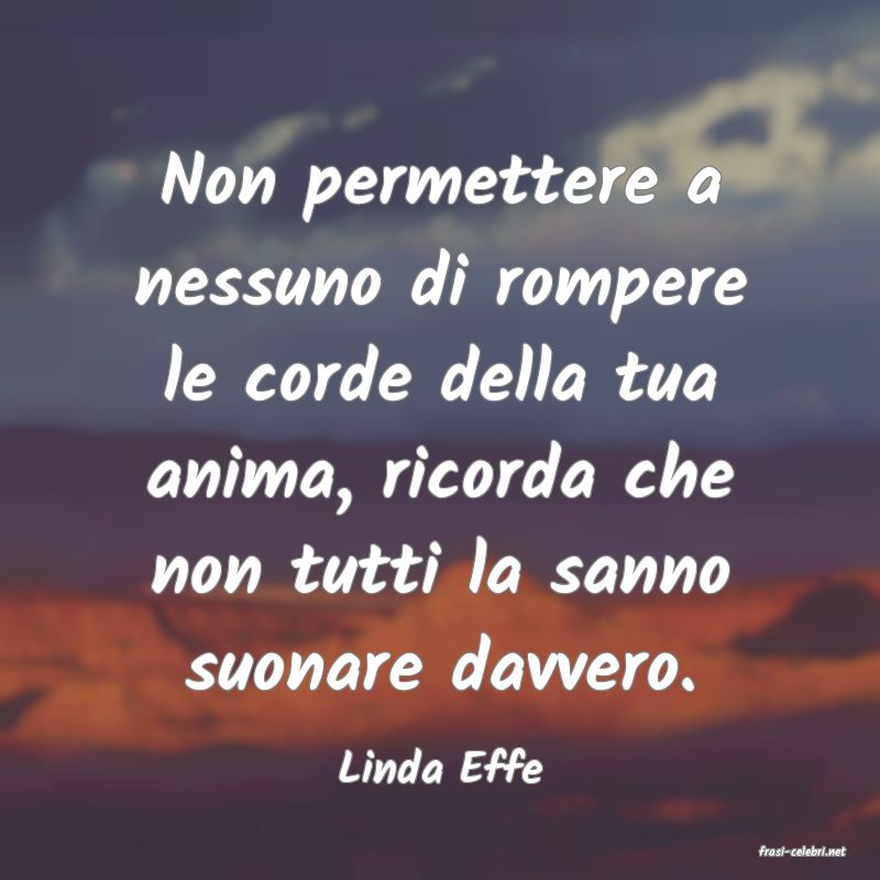 frasi di  Linda Effe
