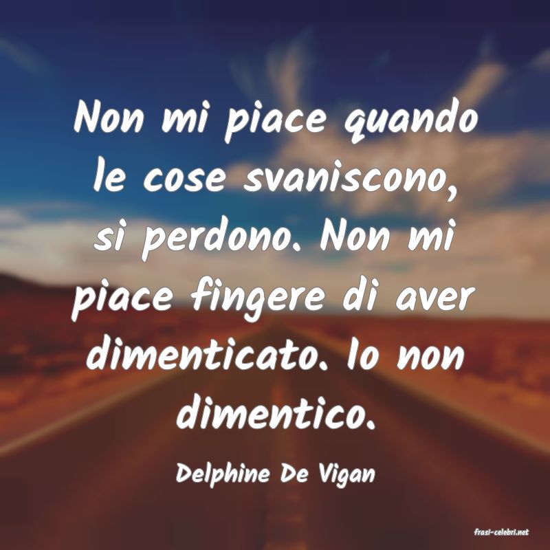 frasi di  Delphine De Vigan
