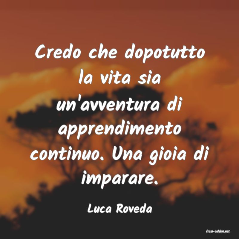 frasi di  Luca Roveda
