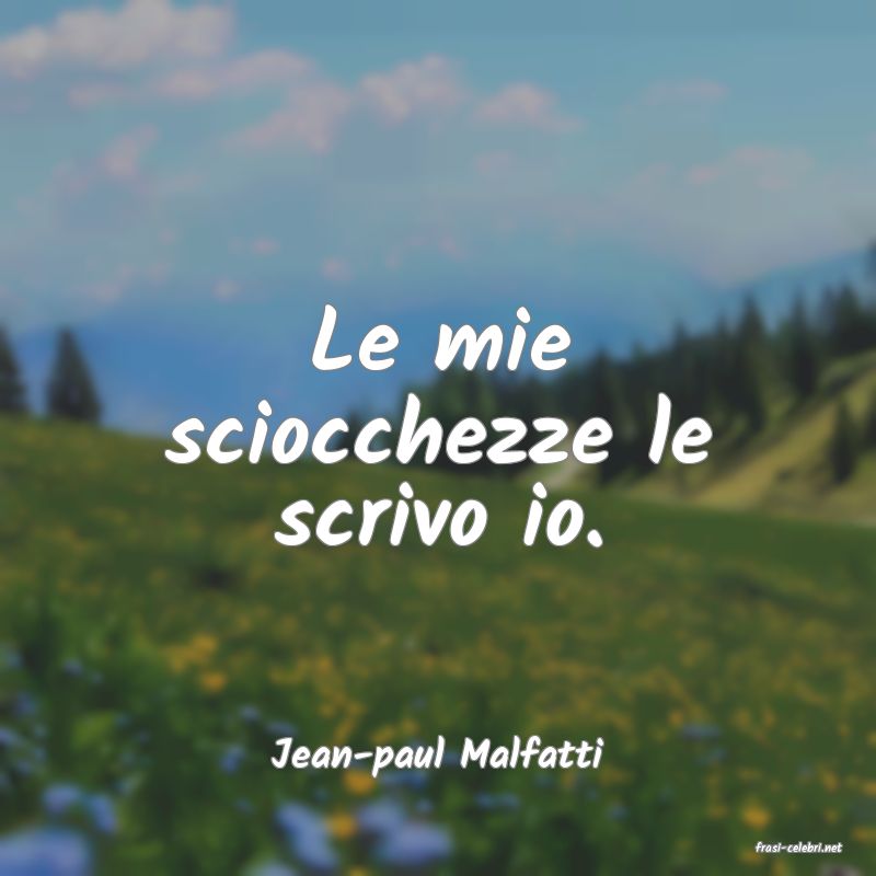 frasi di  Jean-paul Malfatti
