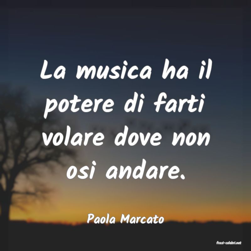 frasi di  Paola Marcato
