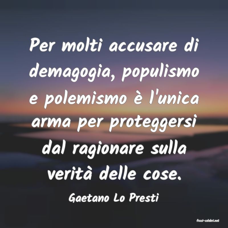 frasi di  Gaetano Lo Presti
