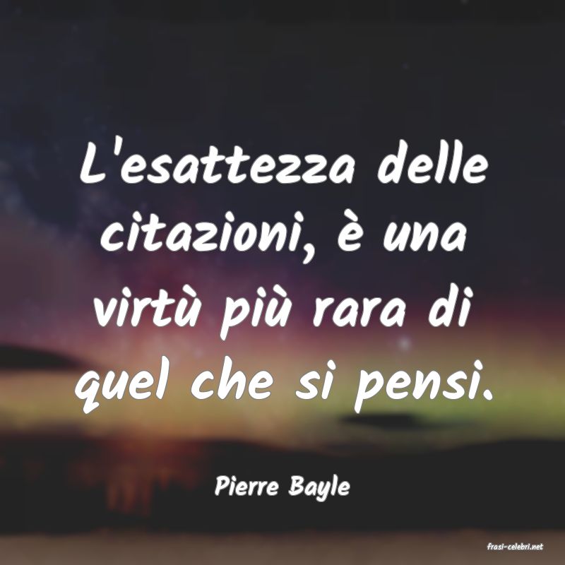 frasi di  Pierre Bayle
