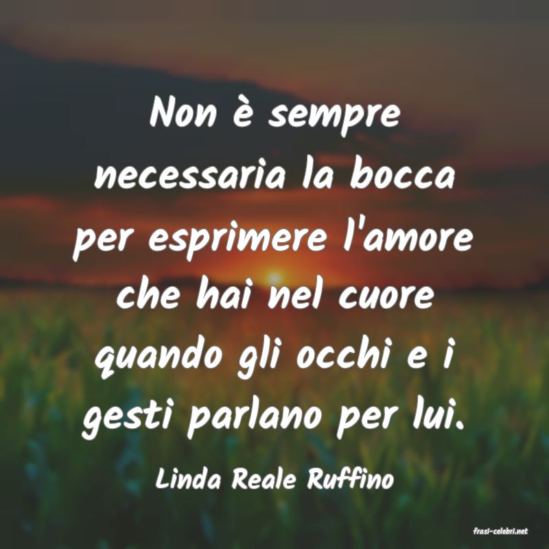 frasi di  Linda Reale Ruffino
