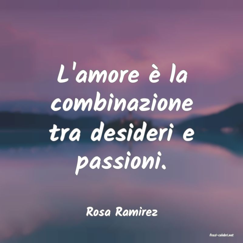 frasi di  Rosa Ramirez
