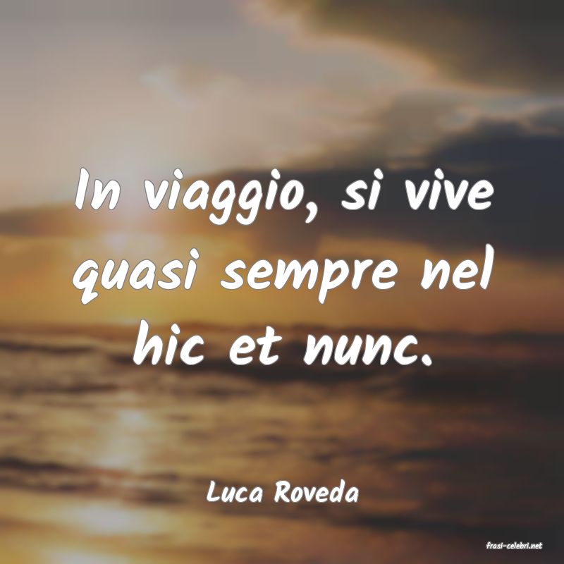 frasi di  Luca Roveda
