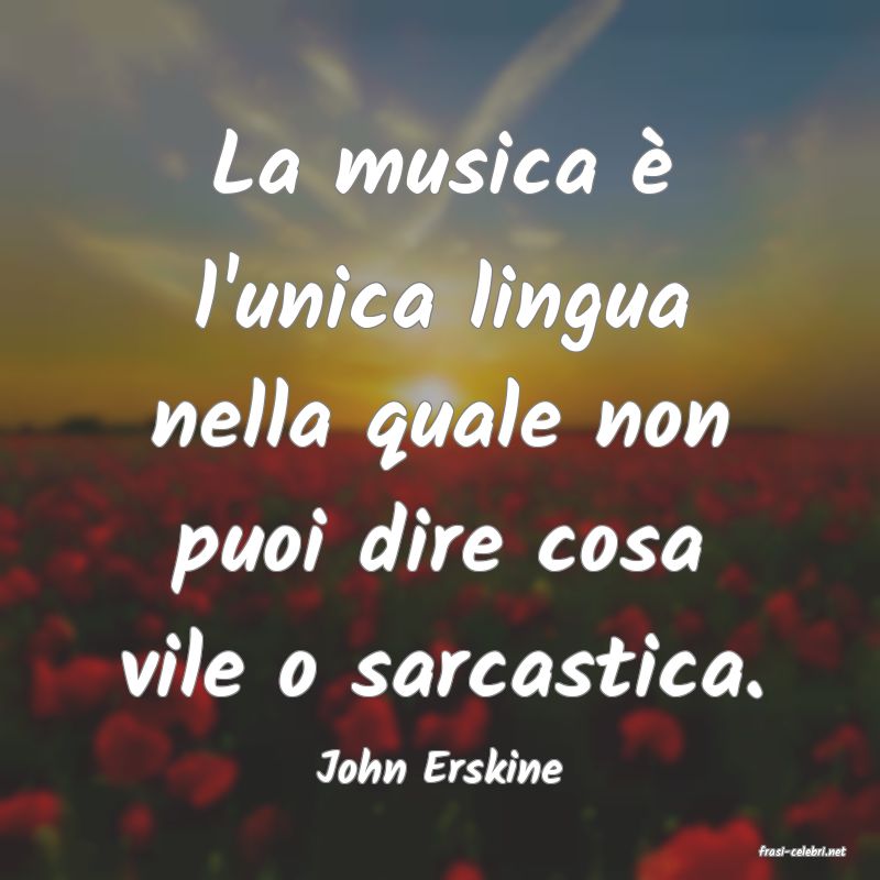 frasi di  John Erskine
