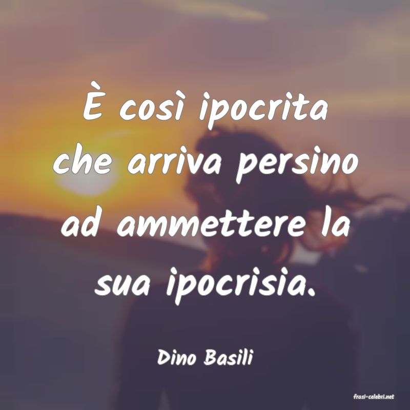 frasi di  Dino Basili
