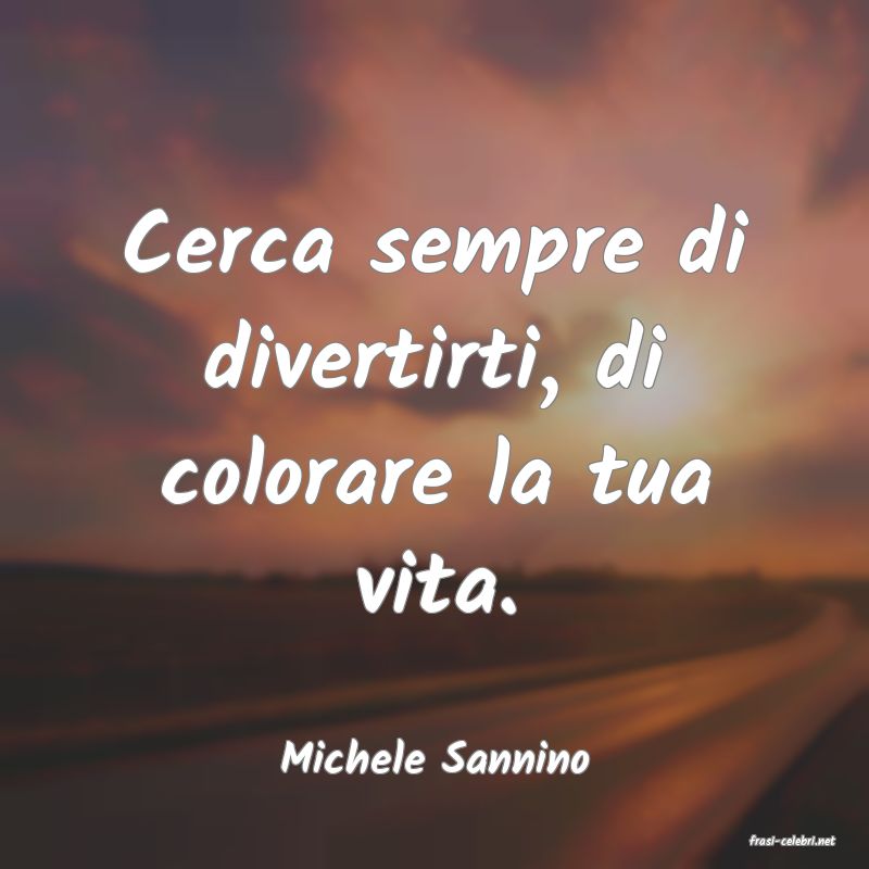 frasi di  Michele Sannino
