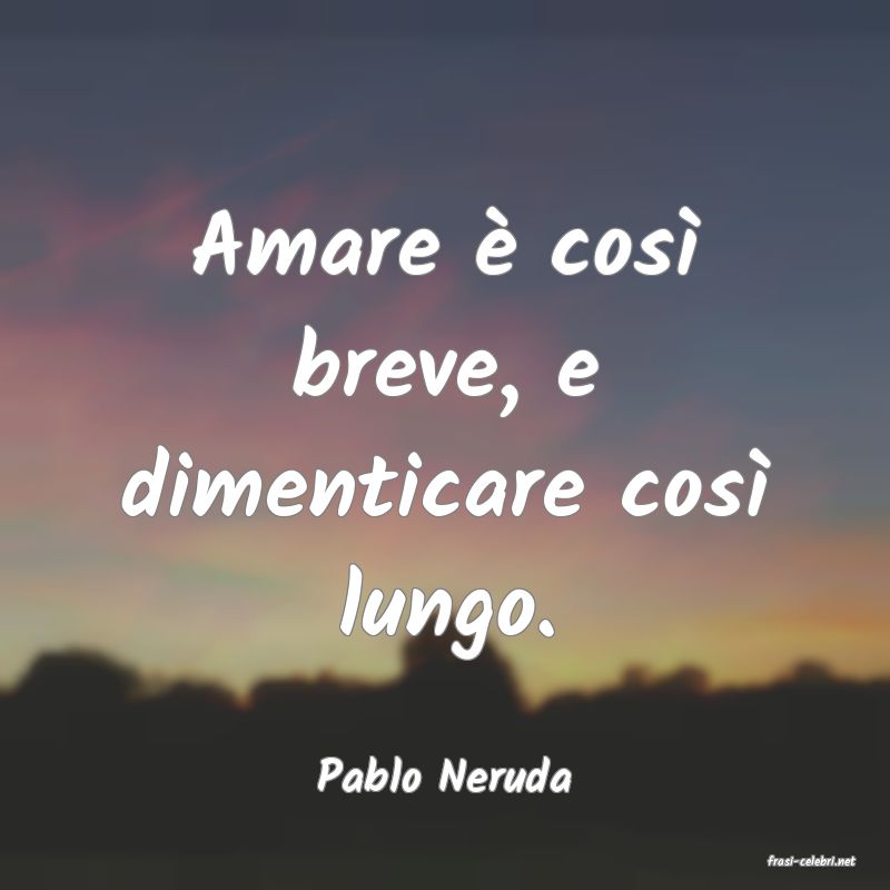 frasi di  Pablo Neruda
