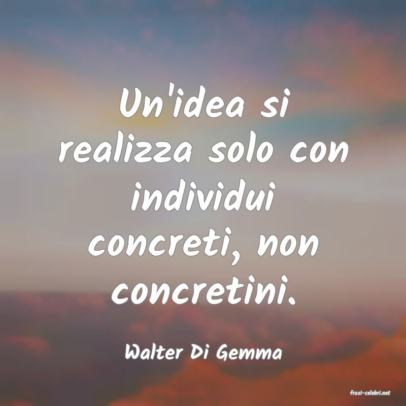 frasi di  Walter Di Gemma
