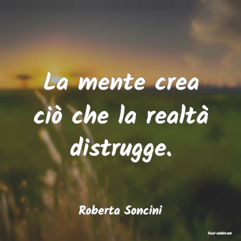 frasi di  Roberta Soncini
