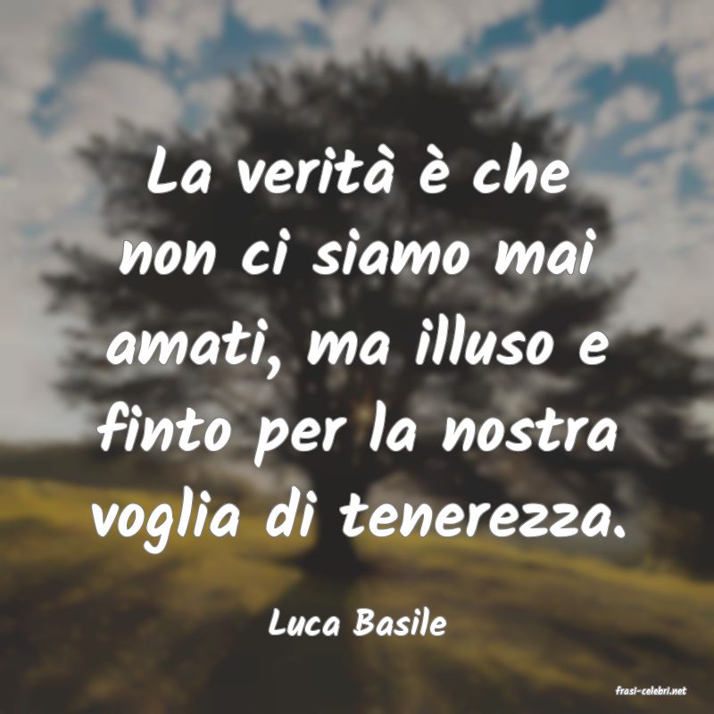 frasi di  Luca Basile
