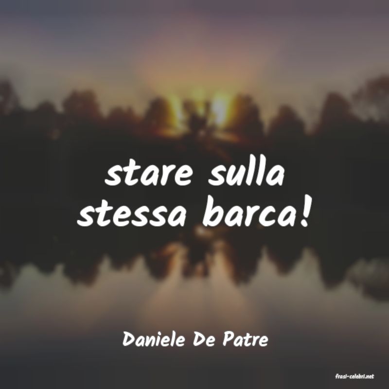 frasi di  Daniele De Patre
