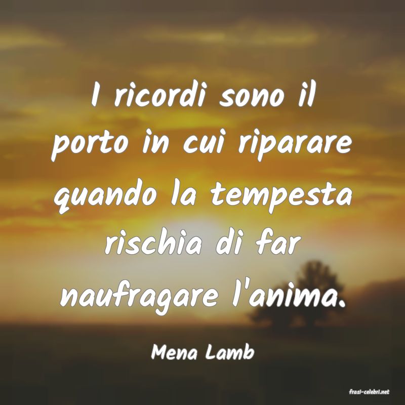 frasi di  Mena Lamb
