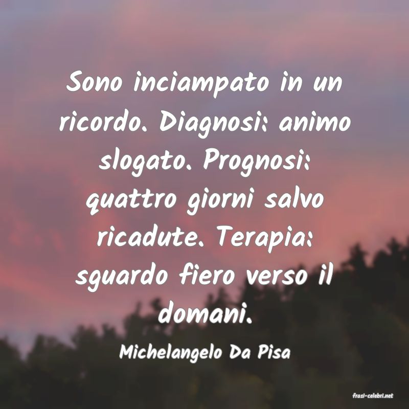 frasi di  Michelangelo Da Pisa
