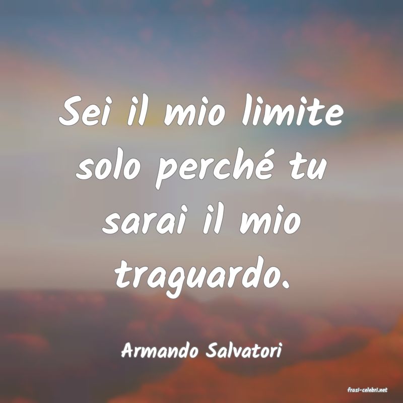 frasi di  Armando Salvatori
