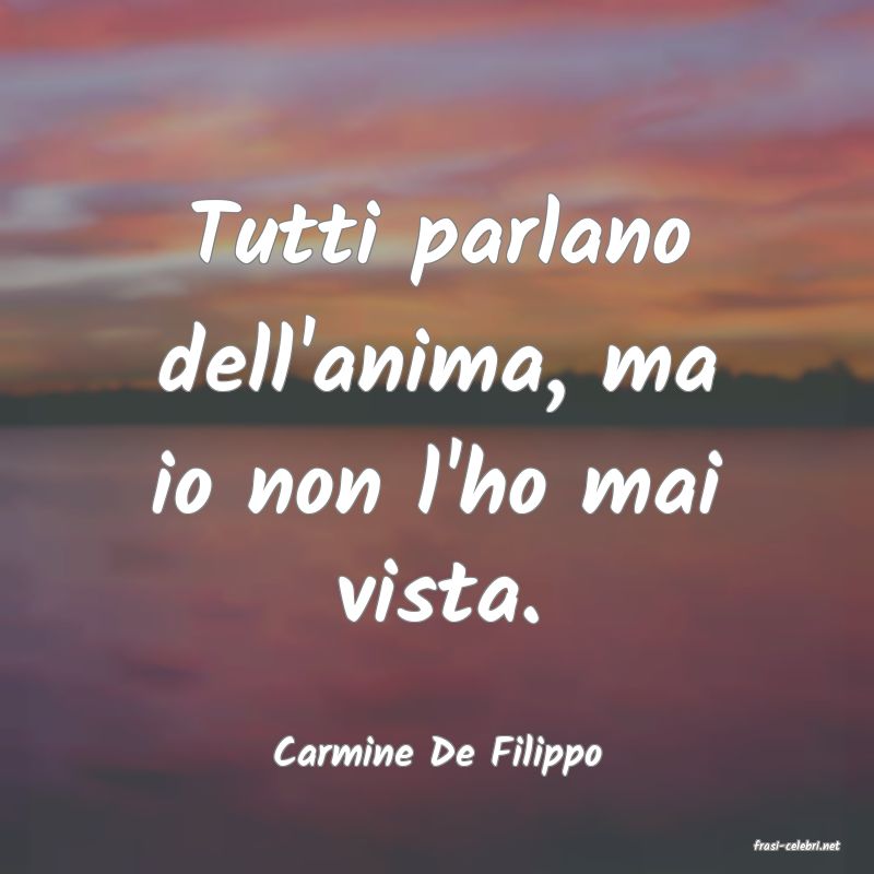 frasi di  Carmine De Filippo
