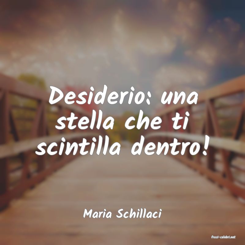 frasi di  Maria Schillaci
