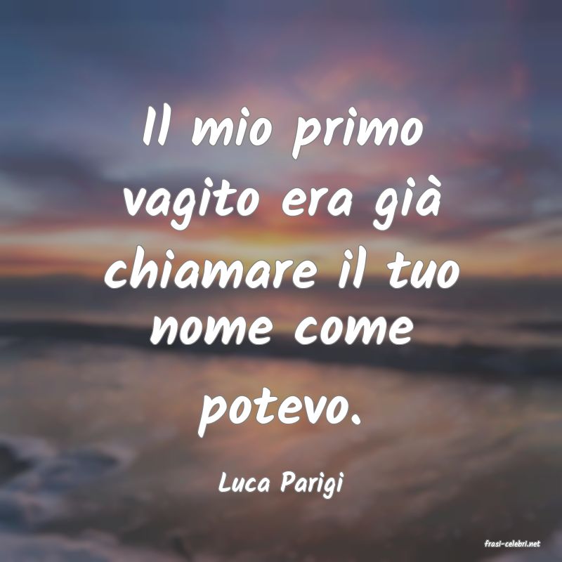 frasi di  Luca Parigi
