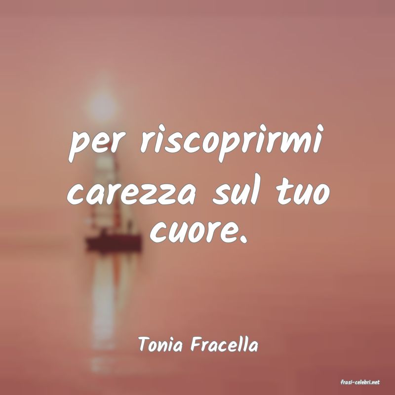 frasi di  Tonia Fracella
