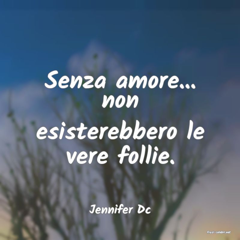 frasi di  Jennifer Dc
