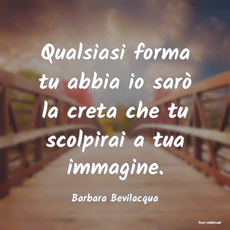 frasi di  Barbara Bevilacqua
