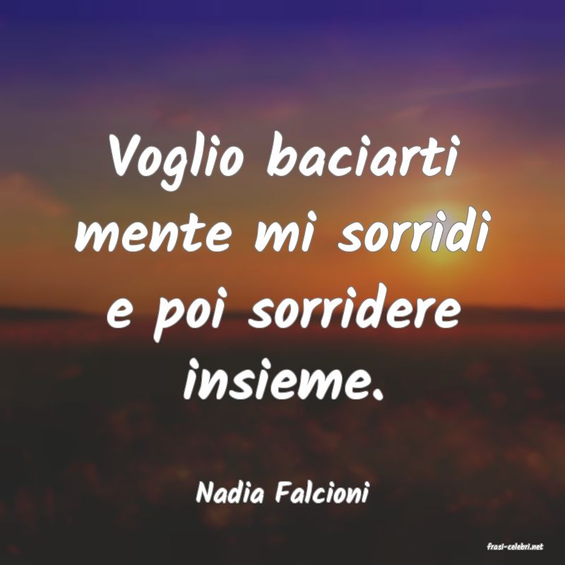 frasi di  Nadia Falcioni
