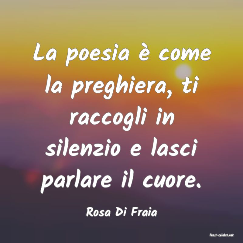 frasi di  Rosa Di Fraia
