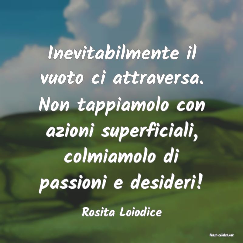 frasi di  Rosita Loiodice
