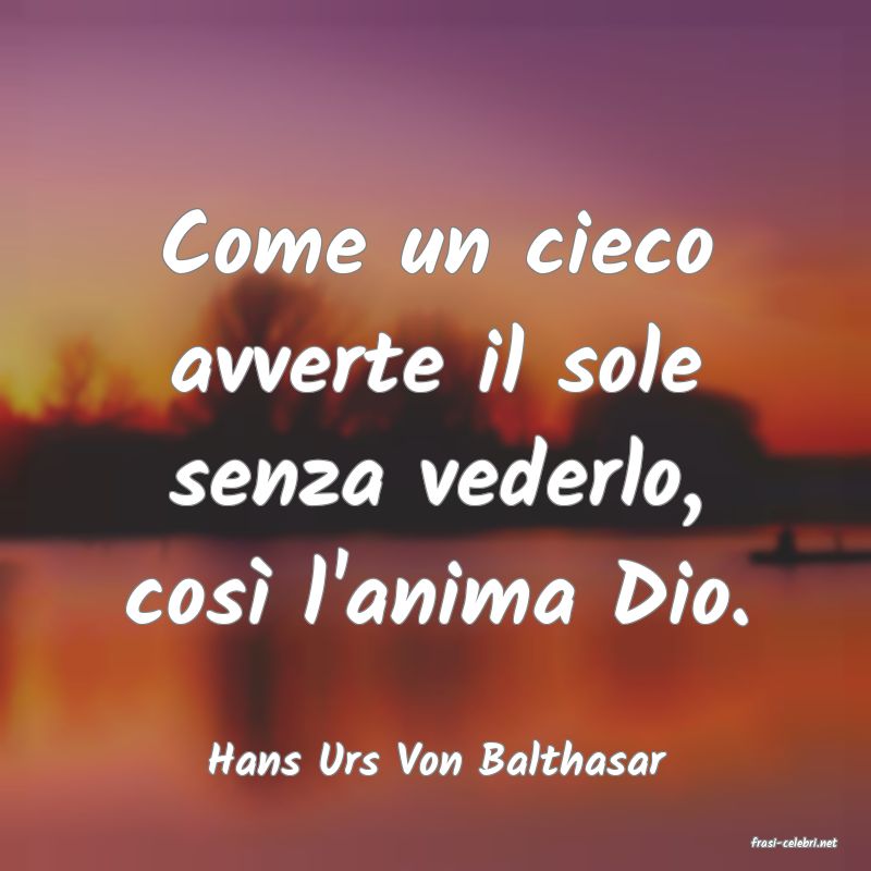 frasi di  Hans Urs Von Balthasar
