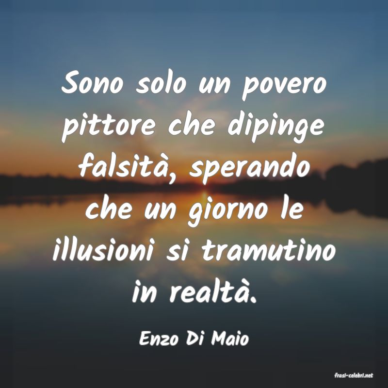 frasi di  Enzo Di Maio
